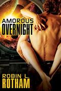 Amorous Overnight by Robin L. Rotham