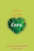 First Comes Love (First Comes Love #1) by Katie Kacvinsky