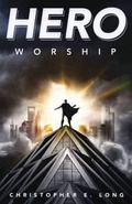 Hero Worship by Christopher E. Long