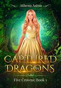 Captured by Dragons (Five Crowns #1) by Athena Aston