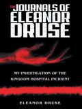 The Journals of Eleanor Druse: My Investigation of the Kingdom Hospital Incident by Richard Dooling