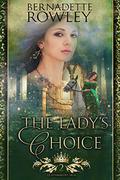 The Lady's Choice (Queenmakers Saga #2) by Bernadette Rowley