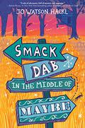 Smack Dab in the Middle of Maybe by Jo Watson Hackl