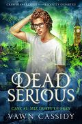 Dead Serious Case #1: Miz Dusty Le Frey by Vawn Cassidy