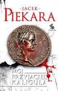 Mój Przyjaciel Kaligula by Jacek Piekara