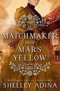 The Matchmaker Wore Mars Yellow (Mysterious Devices #3) by Shelley Adina