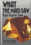What the Maid Saw: Eight Psychic Tales by Yasutaka Tsutsui