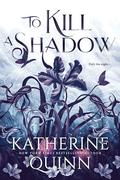 To Kill a Shadow (Mistlands #1) by Katherine Quinn