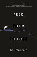 Feed Them Silence by Lee Mandelo