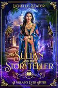 The Sultan and the Storyteller (A Villain's Ever After #2) by Lichelle Slater