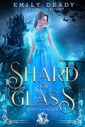 Shard of Glass: A Cinderella Romance by Emily Deady