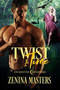 Twist in Time (Enchanted Crossroads #5) by Zenina Masters