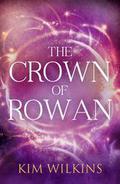 The Crown of Rowan (Blood and Gold #0.5) by Kim Wilkins