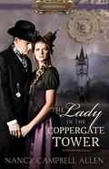 The Lady in the Coppergate Tower (Steampunk Proper Romance #3) by Nancy Campbell Allen