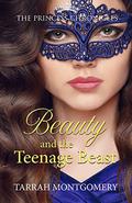 Beauty and the Teenage Beast by Tarrah Montgomery