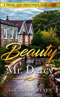 Beauty and Mr. Darcy: A Pride and Prejudice Variation by Sarah Courtney