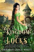 Kingdom of Locks: A Retelling of Rapunzel by Deborah Grace White