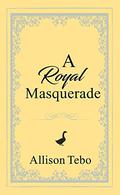 A Royal Masquerade (The Tales of Ambia #2) by Allison Tebo
