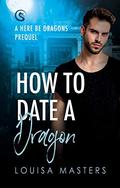 How to Date a Dragon by Louisa Masters