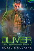 Oliver (New Carnegie Androids #1) by Roxie McClaine