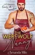 The Werewolf Nanny: A Sweet Romantic Comedy with Werewolves by Amanda Milo