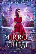 The Mirror and the Curse (Faraway Castle #5) by J.M. Stengl