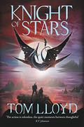 Knight of Stars (The God Fragments #3) by Tom Lloyd