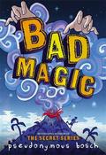 Bad Magic (Bad #1) by Pseudonymous Bosch