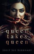 Queen Takes Queen by Joely Sue Burkhart
