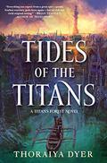 Tides of the Titans (Titan's Forest #3) by Thoraiya Dyer