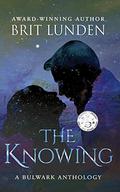 The Knowing (Bulwark Anthology #1) by Brit Lunden