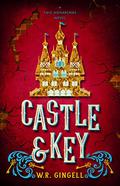 Castle and Key  (The Two Monarchies Sequence Book 6) by W.R. Gingell