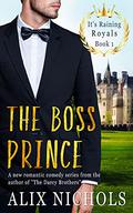 The Boss Prince (It's Raining Royals #1) by Alix Nichols
