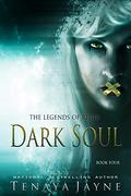 Dark Soul (The Legends of Regia #4) by Tenaya Jayne