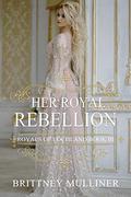 Her Royal Rebellion (Royals of Lochland #3) by Brittney Mulliner