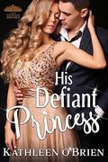 His Defiant Princess (Royal Holiday #3) by Kathleen O'Brien