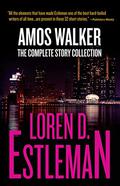 Amos Walker: The Complete Story Collection by Loren D. Estleman