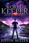 World Keeper: Birth of a World (World Keeper #1) by Justin Miller