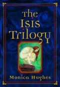 The Isis Trilogy (Isis #1-3) by Monica Hughes
