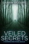 Veiled Secrets: A Whispering Pines Mystery, Book 6 by Shawn McGuire