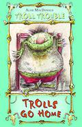 Trolls Go Home! (Troll Trouble #1) by Mark Beech