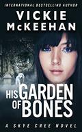 His Garden of Bones by Vickie McKeehan