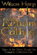 The Return of Cathos  (Tales of the Silver Sword Inn, Complete Collection One) by Wilson Harp