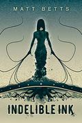 Indelible Ink by Matt Betts