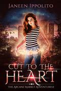 Cut to the Heart  (The Arcane Market Adventures #1) by Janeen Ippolito