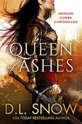 Queen of Ashes: Dragon Curse Chronicles I (Dragon Curse Chronicles #1) by D.L. Snow