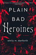 Plain Bad Heroines by Emily M. Danforth