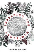 Threading the Labyrinth by Tiffani Angus