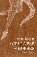 A Collapse of Horses by Brian Evenson
