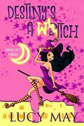 Destiny's a Witch (Wicked Good Mystery #1) by Lucy May